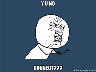 Y U NO CONNECT.jpg